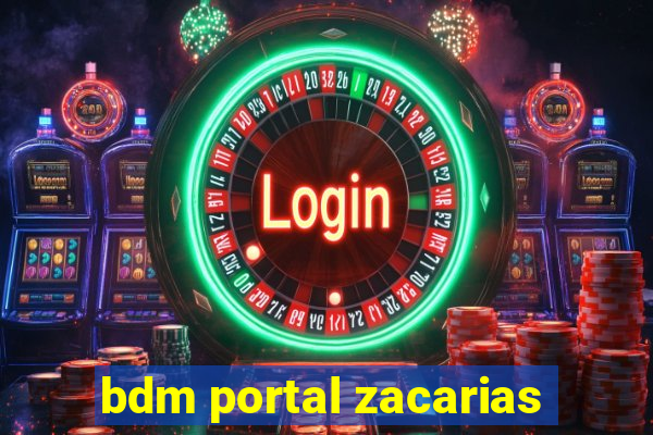 bdm portal zacarias